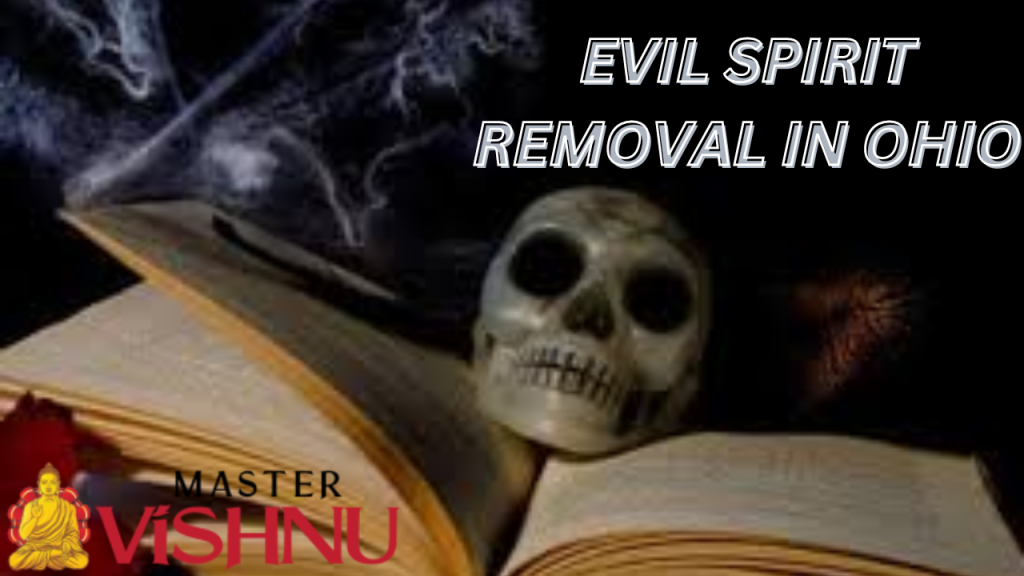 Evil Spirit Removal In Ohio, USA Evil Spirits Removal Astrology