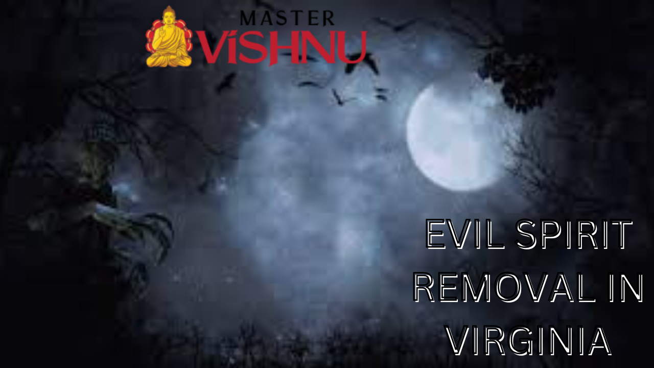 Evil spirit removal in Virginia